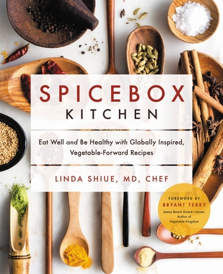 Spicebox Kitchen: Eat Well and Be Healthy with Globally Inspired, Vegetable-Forward Recipes - Shiue, Linda, MD, and Terry, Bryant (Foreword by)