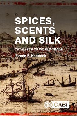 Spices, Scents and Silk: Catalysts of World Trade - Hancock, James