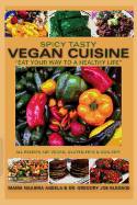 Spicy Tasty Vegan Cuisine: Eat Your Way To A Healthy Life (Color)