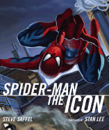 Spider-Man the Icon: The Life and Times of a Pop Culture Phenomenon - Saffel, Steve, and Lee, Stan (Foreword by)