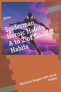 Spiderman, Heroic Habits A to Z of Good Habits": Wellness Begins with Good Habits