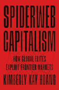 Spiderweb Capitalism: How Global Elites Exploit Frontier Markets