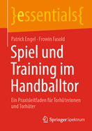 Spiel und Training im Handballtor: Ein Praxisleitfaden f?r Torh?terinnen und Torh?ter