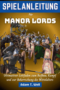 SPIELANLEITUNG Fr Manor Lords: Ultimativer Leitfaden zum Aufbau, Kampf und zur Beherrschung des Mittelalters