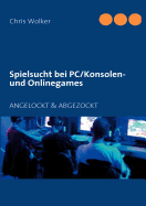 Spielsucht bei PC/Konsolen und Onlinegames: Angelockt & Abgezockt