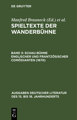 Spieltexte Der Wanderb?hne, Band 3, Schau-B?hne Englischer Und Frantzsischer Comdianten (1670) - Brauneck, Manfred (Editor)