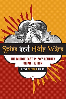 Spies and Holy Wars: The Middle East in 20th-Century Crime Fiction - Simon, Reeva Spector, Professor
