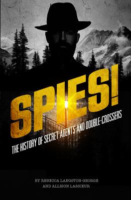 Spies!: The History of Secret Agents and Double-Crossers - Lassieur, Allison, and Langston-George, Rebecca