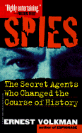 Spies: The Secret Agents Who Changed the Course of History - Volkman, Ernest