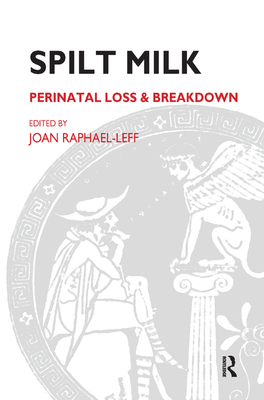 Spilt Milk: Perinatal Loss and Breakdown - Raphael-Leff, Joan