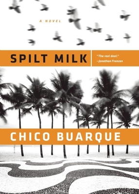 Spilt Milk - Buarque, Chico, and Entrekin, Alison (Translated by)