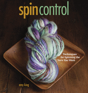 Spin Control: Techniques for Spinning the Yarns You Want