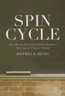 Spin Cycle: How Research Gets Used in Policy Debates--The Case of Charter Schools