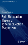 Spin Fluctuation Theory of Itinerant Electron Magnetism