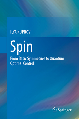 Spin: From Basic Symmetries to Quantum Optimal Control - KUPROV, ILYA
