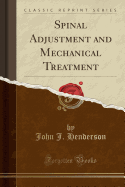 Spinal Adjustment and Mechanical Treatment (Classic Reprint)