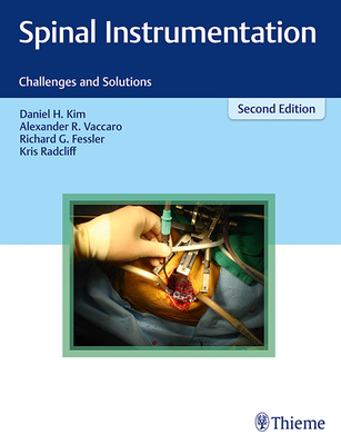 Spinal Instrumentation: Challenges and Solutions - Kim, Daniel H, MD, Facs (Editor), and Vaccaro, Alexander R (Editor), and Fessler, Richard Glenn (Editor)