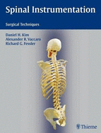 Spinal Instrumentation: Surgical Techniques - Kim, Daniel H., MD. (Editor), and Vaccaro, Alexander R. (Editor), and Fessler, Richard Glenn, MD, PhD (Editor)