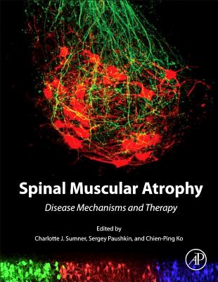 Spinal Muscular Atrophy: Disease Mechanisms and Therapy - Sumner, Charlotte J (Editor), and Paushkin, Sergey (Editor), and Ko, Chien-Ping (Editor)