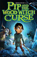 Spindlewood: Pip and the Wood Witch Curse: Book 1