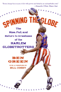 Spinning the Globe: The Rise, Fall, and Return to Greatness of the Harlem Globetrotters