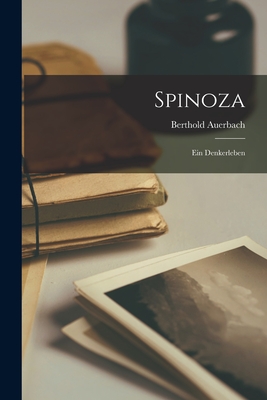 Spinoza: Ein Denkerleben - Auerbach, Berthold