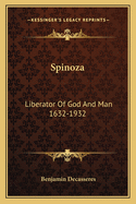 Spinoza: Liberator Of God And Man 1632-1932