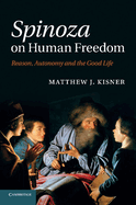 Spinoza on Human Freedom: Reason, Autonomy and the Good Life