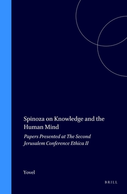 Spinoza on Knowledge and the Human Mind: Papers Presented at the Second Jerusalem Conference (Ethica II) - Yovel, Yirmiyahu (Editor)