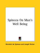 Spinoza on Man's Well Being - de Spinoza, Benedict, and Ratner, Joseph (Introduction by)