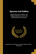 Spinoza Und Hobbes: Begrundung Ihrer Staats- Und Religionstheorieen Durch Ihre Philosophischen Systeme.