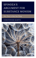 Spinoza's Argument for Substance Monism: Why There Is Only One Thing