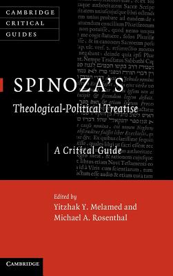 Spinoza's 'Theological-Political Treatise': A Critical Guide - Melamed, Yitzhak Y. (Editor), and Rosenthal, Michael A. (Editor)