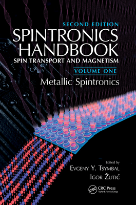 Spintronics Handbook, Second Edition: Spin Transport and Magnetism: Volume One: Metallic Spintronics - Tsymbal, Evgeny Y. (Editor), and Zutic, Igor (Editor)