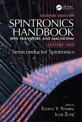 Spintronics Handbook, Second Edition: Spin Transport and Magnetism: Volume Two: Semiconductor Spintronics - Tsymbal, Evgeny Y. (Editor), and Zutic, Igor (Editor)