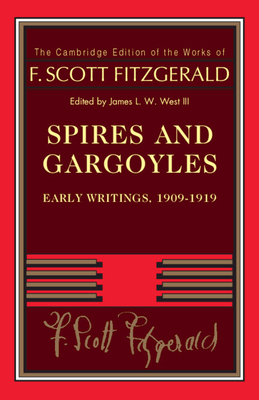 Spires and Gargoyles: Early Writings, 1909-1919 - Fitzgerald, F. Scott, and West, III, James L. W. (Editor)