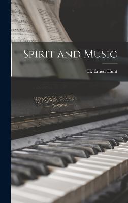 Spirit and Music - Hunt, H Ernest