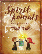 Spirit Animals: A Field Guide From A to Z