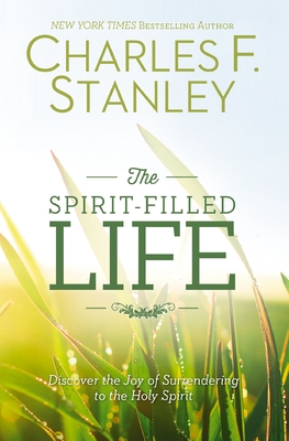 Spirit-Filled Life: Discover the Joy of Surrendering to the Holy Spirit - Stanley, Charles F