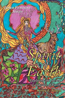 Spirit of Earth: Exploring the Sacred Landscape of Earth - Green, Kirsty E