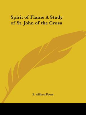 Spirit of Flame A Study of St. John of the Cross - Peers, E Allison