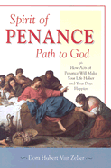 Spirit of Penance, Path to God: How Acts of Penance Will Make Your Life Holier and Your Days Happier