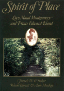 Spirit of Place: Lucy Maud Montgomery and Prince Edward Island - Montgomery, Lucy Maud