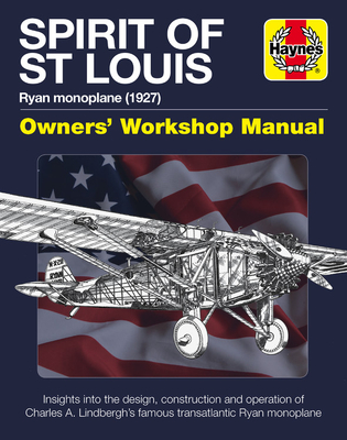 Spirit of St Louis Owners' Workshop Manual: Ryan Monoplane (1927) - Insights Into the Design, Construction and Operation of Charles A. Lindbergh's Famous Transatlantic Ryan Monoplane - Marriott, Leo