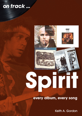 Spirit On Track: Every Album, Every Song - Gordon, Rev. Keith A.