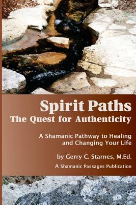 Spirit Paths: The Quest for Authenticity - Starnes M Ed, Gerry C
