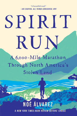 Spirit Run: A 6,000-Mile Marathon Through North America's Stolen Land - Alvarez, Noe