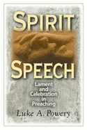 Spirit Speech: Lament and Celebration in Preaching