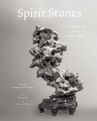 Spirit Stones: The Ancient Art of the Scholar's Rock - Singer, Jonathan M. (Photographer), and Hu, Kemin (Text by), and Elias, Thomas S. (Text by)