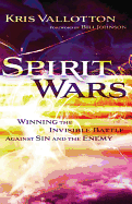 Spirit Wars: Winning the Invisible Battle Against Sin and the Enemy